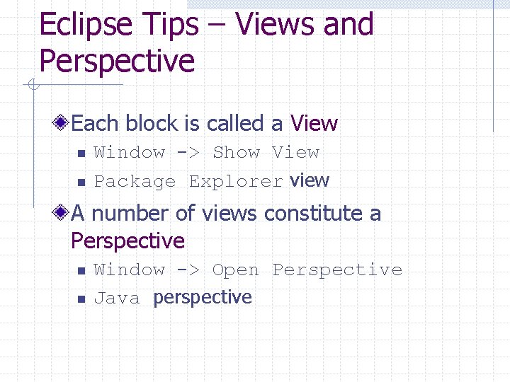 Eclipse Tips – Views and Perspective Each block is called a View n n