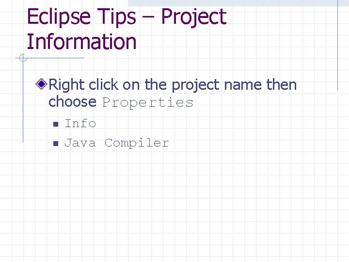 Eclipse Tips – Project Information Right click on the project name then choose Properties