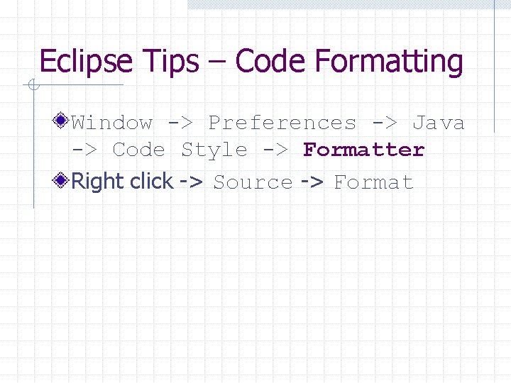 Eclipse Tips – Code Formatting Window -> Preferences -> Java -> Code Style ->
