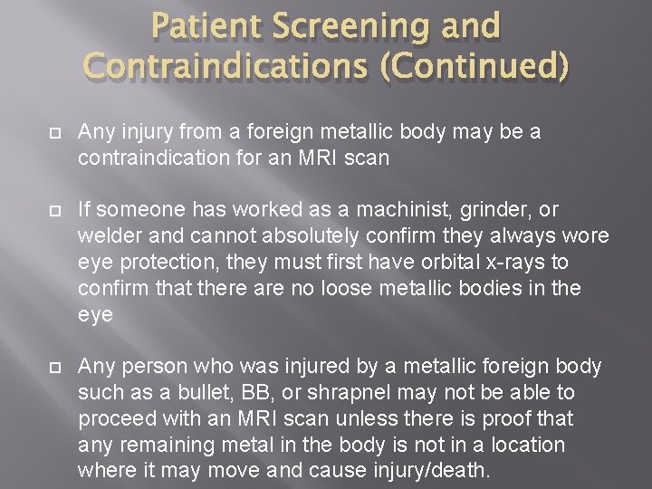 Patient Screening and Contraindications (Continued) Any injury from a foreign metallic body may be