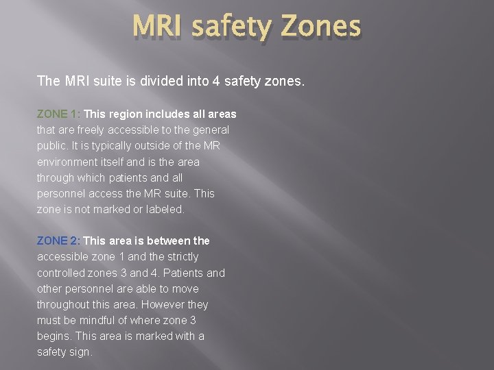 MRI safety Zones The MRI suite is divided into 4 safety zones. ZONE 1: