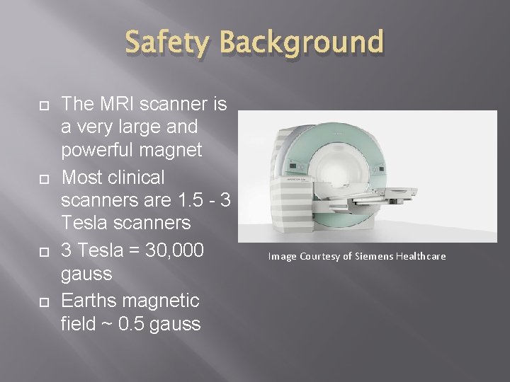 Safety Background The MRI scanner is a very large and powerful magnet Most clinical