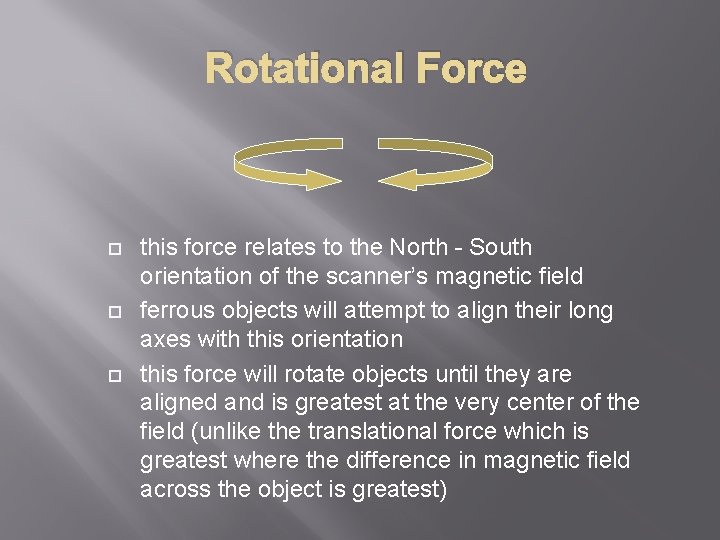 Rotational Force this force relates to the North - South orientation of the scanner’s