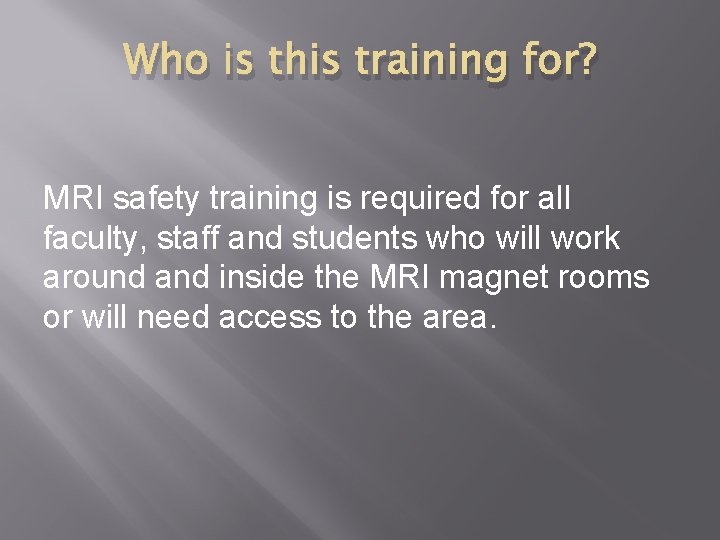 Who is this training for? MRI safety training is required for all faculty, staff