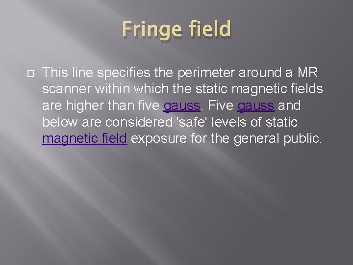 Fringe field This line specifies the perimeter around a MR scanner within which the