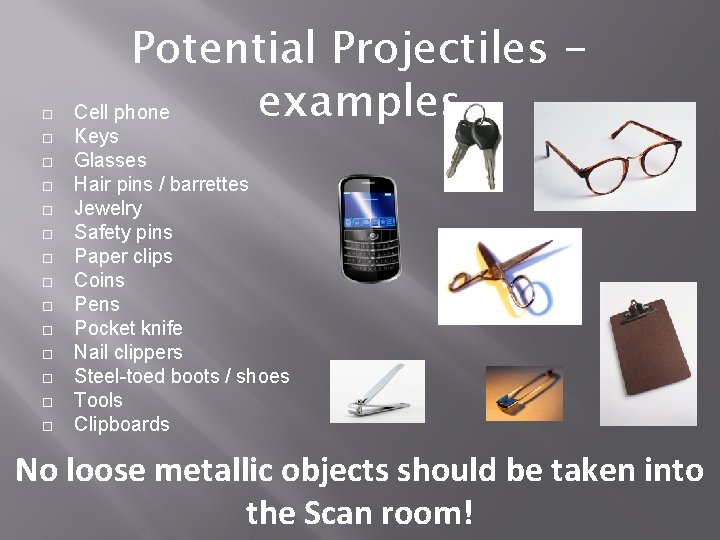  Potential Projectiles examples Cell phone Keys Glasses Hair pins / barrettes Jewelry Safety