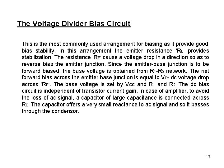 The Voltage Divider Bias Circuit This is the most commonly used arrangement for biasing