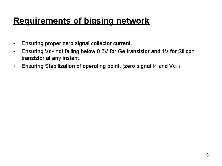 Requirements of biasing network • • • Ensuring proper zero signal collector current. Ensuring