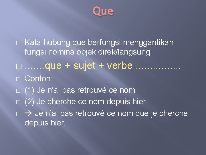 Que � � � Kata hubung que berfungsi menggantikan fungsi nomina objek direk/langsung. .