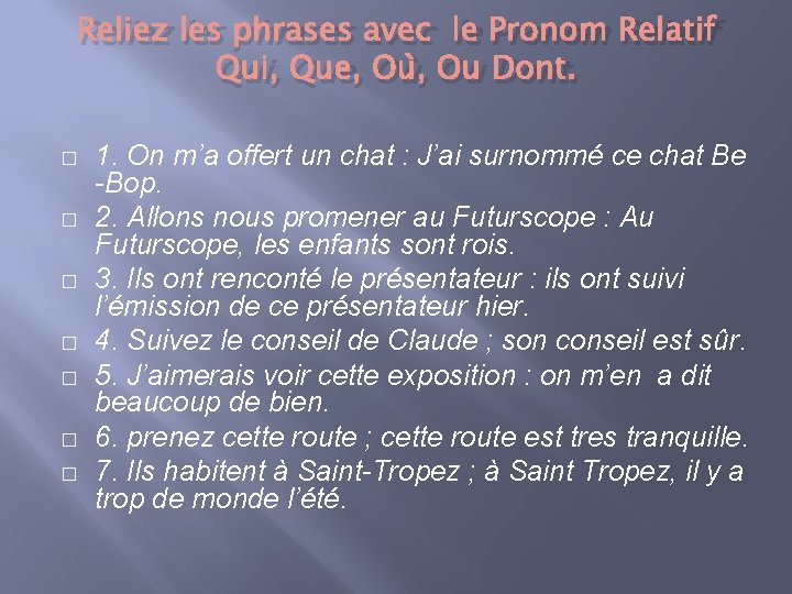 Reliez les phrases avec le Pronom Relatif Qui, Que, Où, Ou Dont. � �