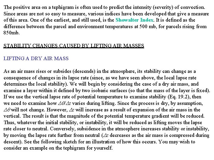 The positive area on a tephigram is often used to predict the intensity (severity) The positive area on a tephigram is often used to predict the intensity (severity)