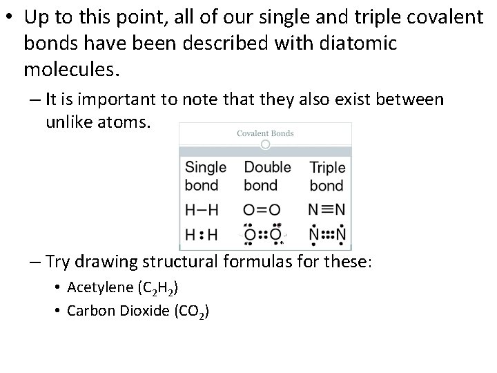  • Up to this point, all of our single and triple covalent bonds