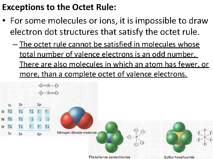 Exceptions to the Octet Rule: • For some molecules or ions, it is impossible
