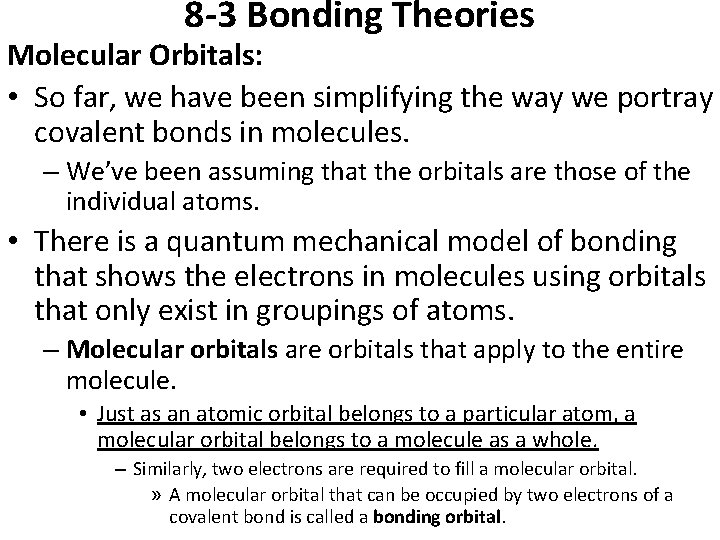 8 -3 Bonding Theories Molecular Orbitals: • So far, we have been simplifying the