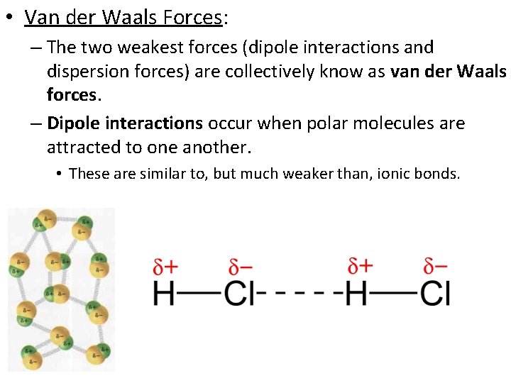  • Van der Waals Forces: – The two weakest forces (dipole interactions and