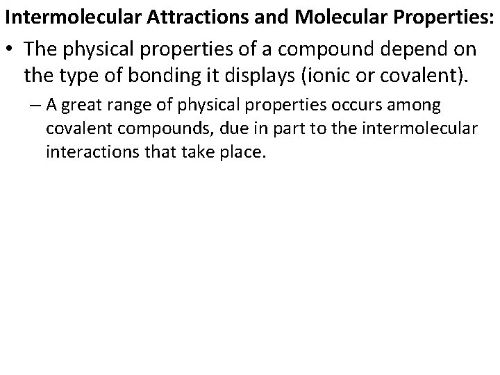 Intermolecular Attractions and Molecular Properties: • The physical properties of a compound depend on