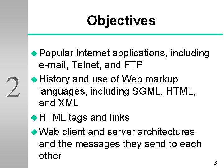 Objectives u Popular 2 Internet applications, including e-mail, Telnet, and FTP u History and