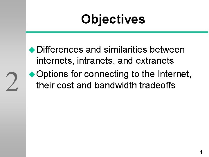 Objectives u Differences 2 and similarities between internets, intranets, and extranets u Options for