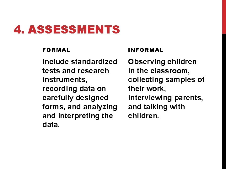 4. ASSESSMENTS FORMAL INFORMAL Include standardized tests and research instruments, recording data on carefully