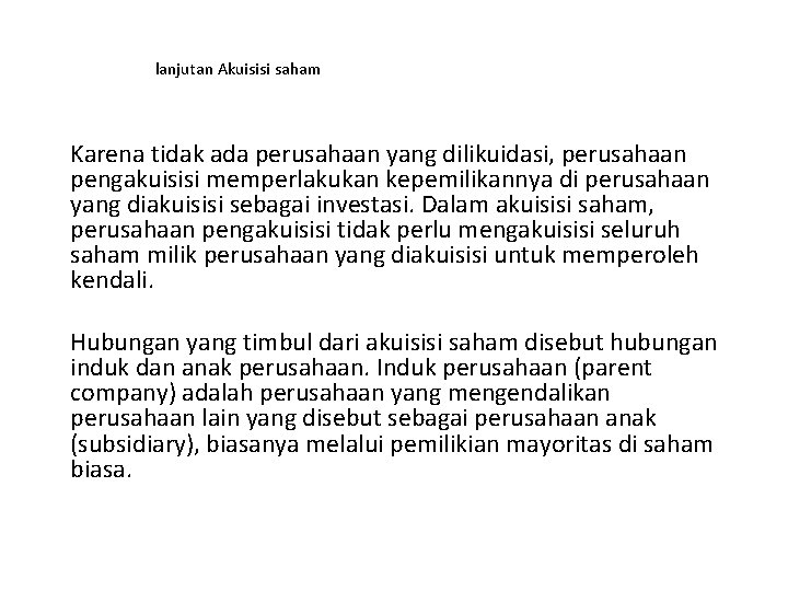 lanjutan Akuisisi saham Karena tidak ada perusahaan yang dilikuidasi, perusahaan pengakuisisi memperlakukan kepemilikannya di