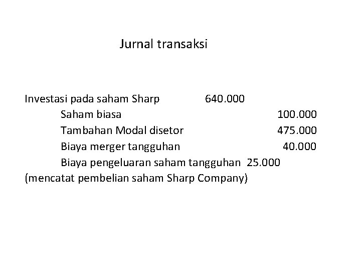 Jurnal transaksi Investasi pada saham Sharp 640. 000 Saham biasa 100. 000 Tambahan Modal