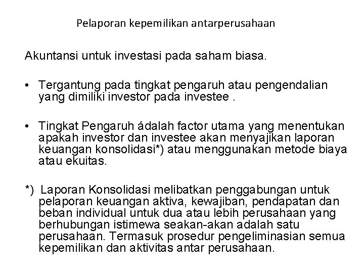 Pelaporan kepemilikan antarperusahaan Akuntansi untuk investasi pada saham biasa. • Tergantung pada tingkat pengaruh