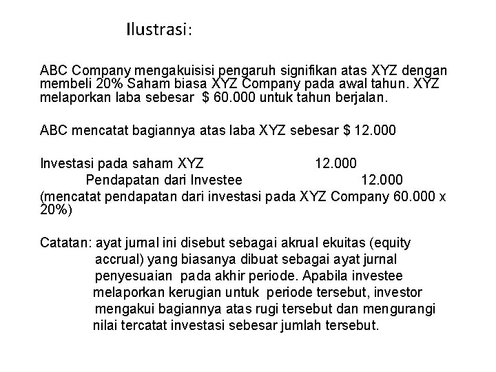 Ilustrasi: ABC Company mengakuisisi pengaruh signifikan atas XYZ dengan membeli 20% Saham biasa XYZ Ilustrasi: ABC Company mengakuisisi pengaruh signifikan atas XYZ dengan membeli 20% Saham biasa XYZ