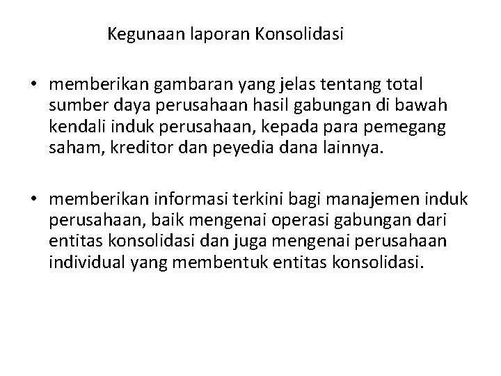 Kegunaan laporan Konsolidasi • memberikan gambaran yang jelas tentang total sumber daya perusahaan hasil