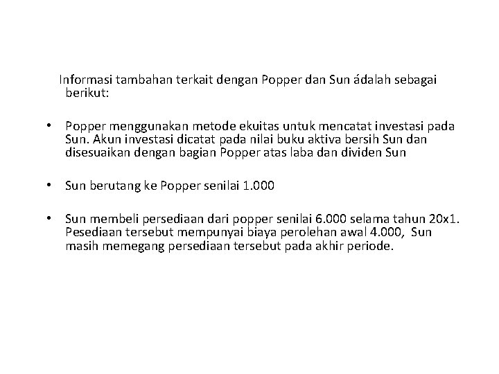 Informasi tambahan terkait dengan Popper dan Sun ádalah sebagai berikut: • Popper menggunakan metode