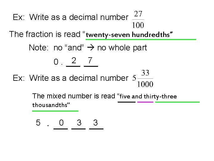 Ex: Write as a decimal number The fraction is read “twenty-seven hundredths” Note: no