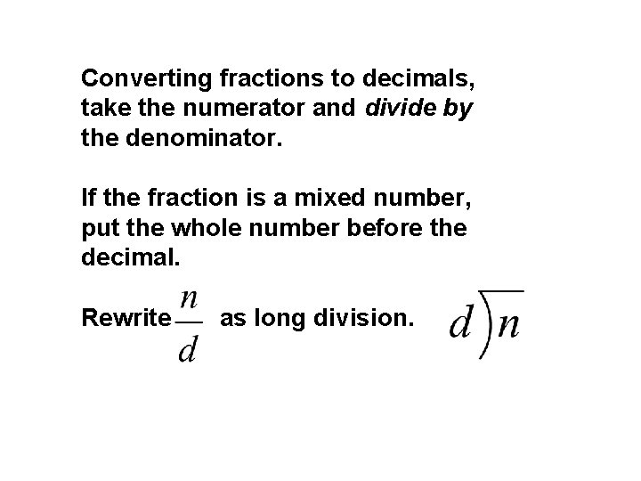 Converting fractions to decimals, take the numerator and divide by the denominator. If the