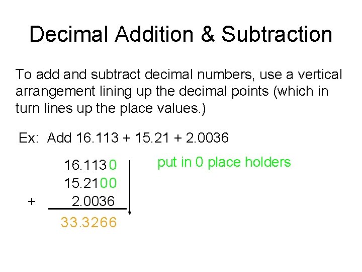 Decimal Addition & Subtraction To add and subtract decimal numbers, use a vertical arrangement