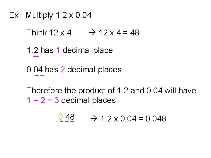 Ex: Multiply 1. 2 x 0. 04 Think 12 x 4 = 48 1.