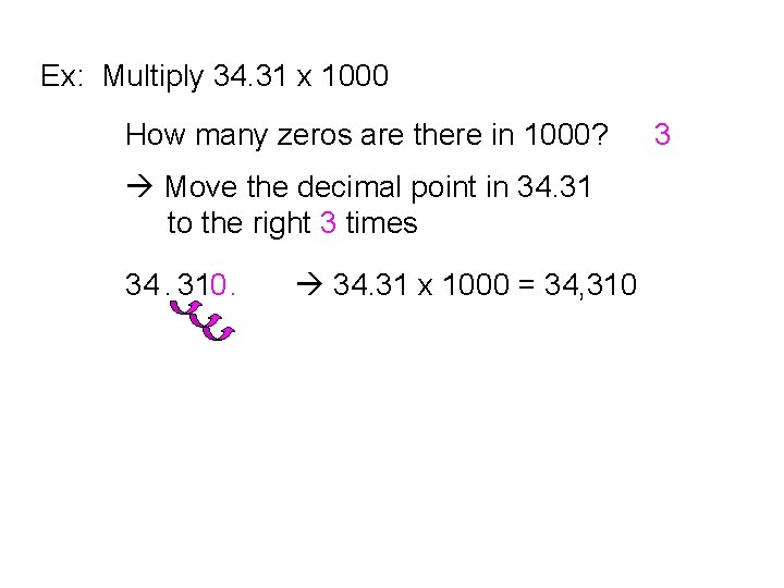 Ex: Multiply 34. 31 x 1000 How many zeros are there in 1000? Move