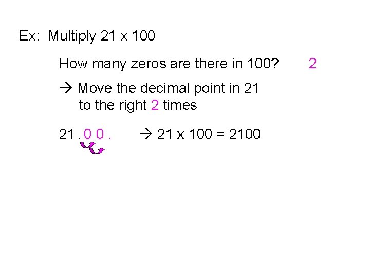 Ex: Multiply 21 x 100 How many zeros are there in 100? Move the