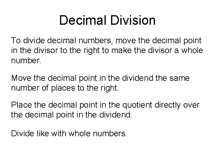 Decimal Division To divide decimal numbers, move the decimal point in the divisor to