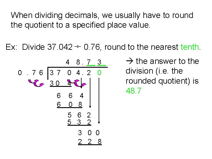 When dividing decimals, we usually have to round the quotient to a specified place