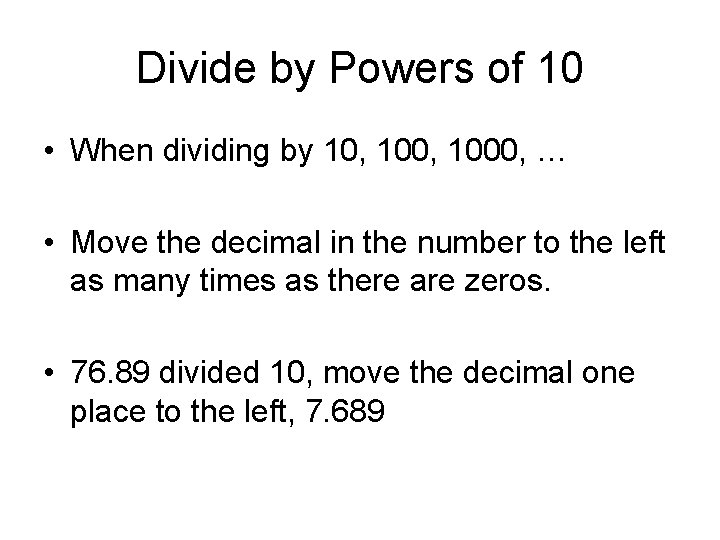 Divide by Powers of 10 • When dividing by 10, 1000, … • Move