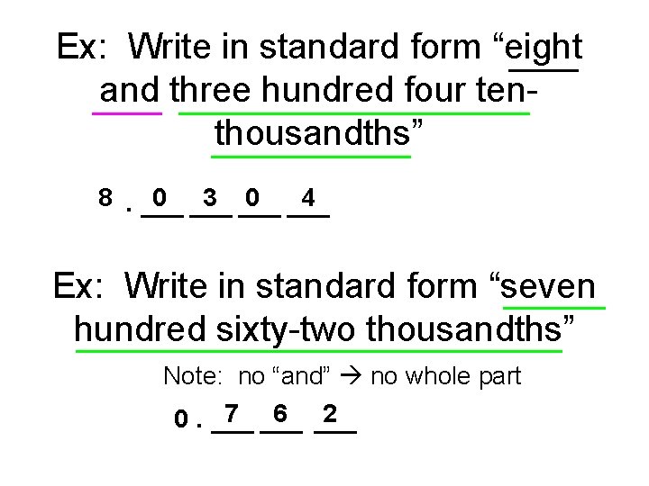 Ex: Write in standard form “eight and three hundred four tenthousandths” 8. 0 3