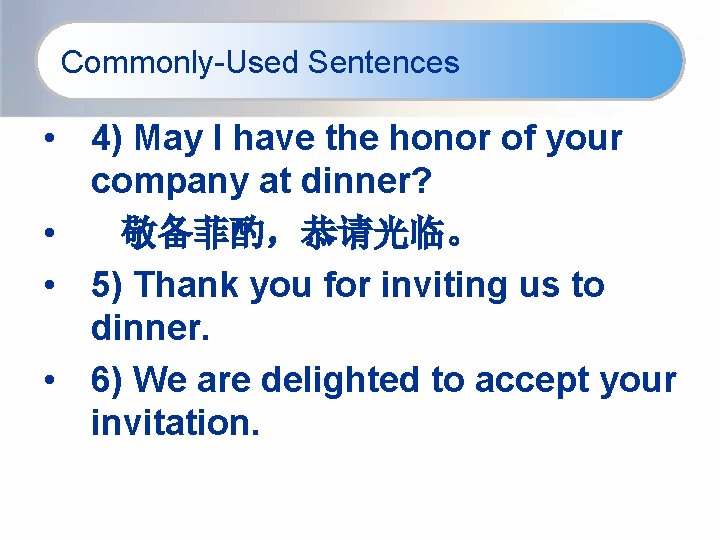 Commonly-Used Sentences • 4) May I have the honor of your company at dinner?