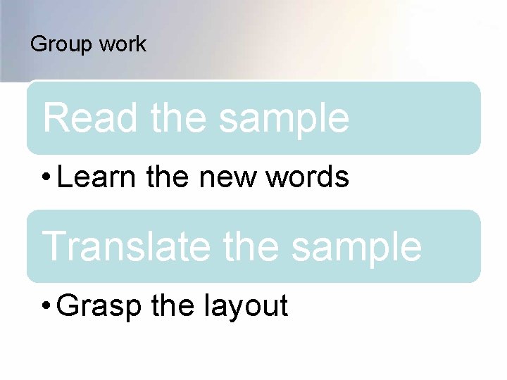 Group work Read the sample • Learn the new words Translate the sample •