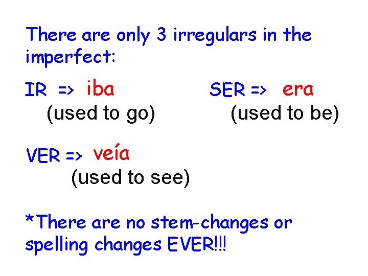 There are only 3 irregulars in the imperfect: IR => iba (used to go)