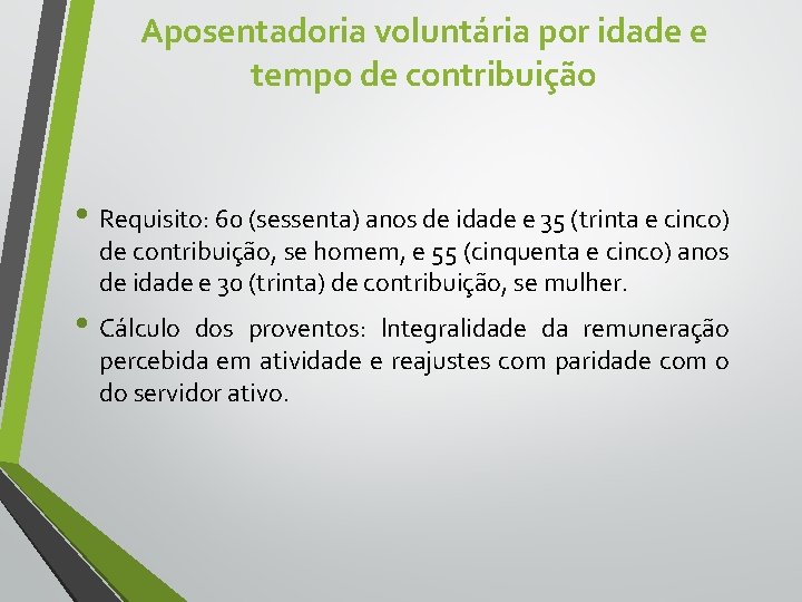 Aposentadoria voluntária por idade e tempo de contribuição • Requisito: 60 (sessenta) anos de