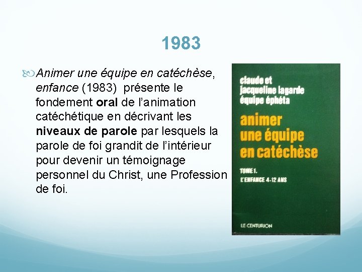 1983 Animer une équipe en catéchèse, enfance (1983) présente le fondement oral de l’animation