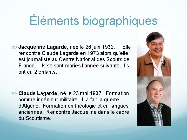 Éléments biographiques Jacqueline Lagarde, née le 26 juin 1932. Elle rencontre Claude Lagarde en