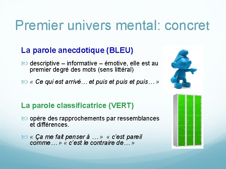 Premier univers mental: concret La parole anecdotique (BLEU) descriptive – informative – émotive, elle