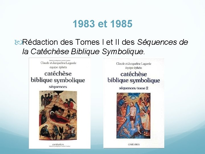 1983 et 1985 Rédaction des Tomes I et II des Séquences de la Catéchèse