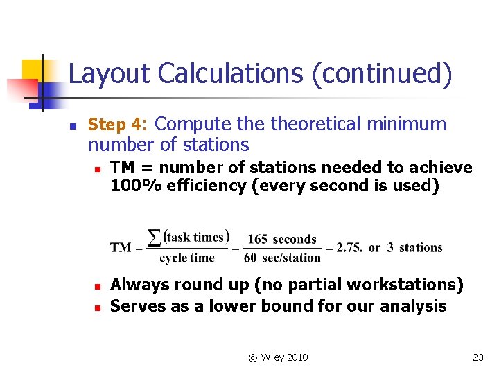 Layout Calculations (continued) n Step 4: Compute theoretical minimum number of stations n n Layout Calculations (continued) n Step 4: Compute theoretical minimum number of stations n n