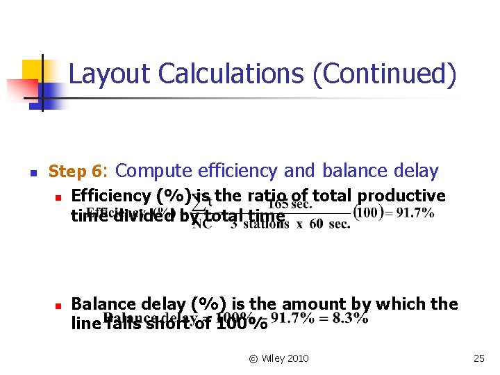 Layout Calculations (Continued) n Step 6: Compute efficiency and balance delay n Efficiency (%) Layout Calculations (Continued) n Step 6: Compute efficiency and balance delay n Efficiency (%)