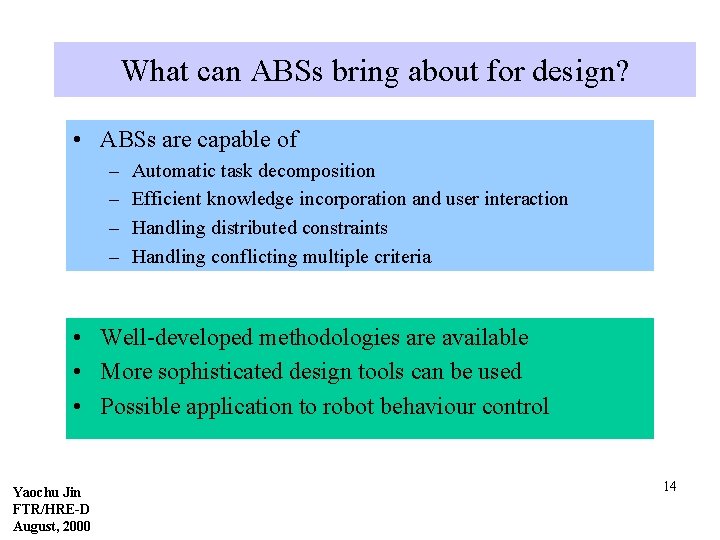 What can ABSs bring about for design? • ABSs are capable of – –